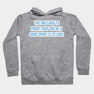 "The only way to prove that you're a good sport is to lose." - Ernie Banks Hoodie